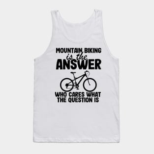 Mountain Biking Is The Answer Funny MTB Dad Gift Tank Top